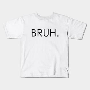 bruh Kids T-Shirt